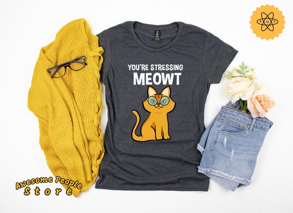Funny Cat Shirt, You’re Stressing Meowt, Cat Lover Gift, Cat T Shirt, Cat Mom, Cat Shirt Men, Cat Sweatshirt, Meow Shirt, Hoodies