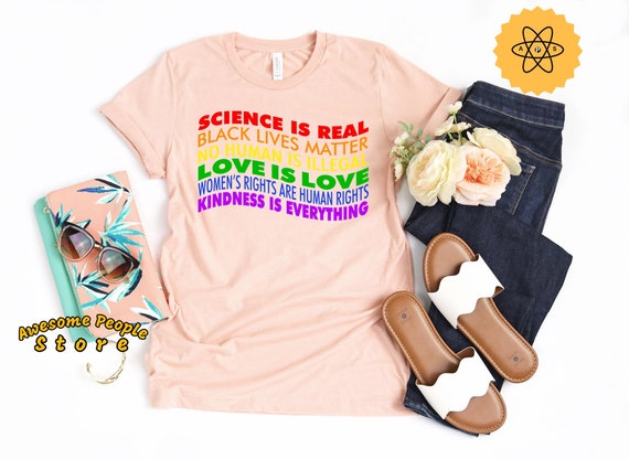 Science Is Real, Equality Shirt, Love Is Love, Liberal Shirt, Black Lives Matter, Kindness, Resist Shirt, Pro Immigrant, Women's Right, Kind