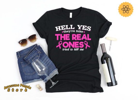 Breast Cancer Shirt, Breast Cancer Awareness, Hell Yes They're Fake The Real Ones Tried To Kill Me Pink Ribbon, Cancer Warrior, Hoodies