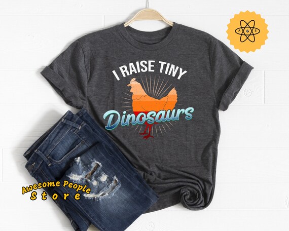 Chicken Shirt, Chicken Farm Shirt, Chicken T Shirt, Womens Chicken Shirt, I Raise Tiny Dinosaurs, Funny Farmhouse Shirt, Chicken Lover Shirt