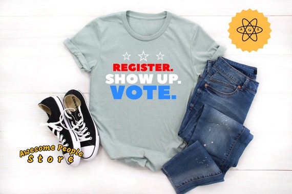Vote Shirt, Register Show Up Vote, Voter Registration, Election Day Shirt, Register To Vote, Vote Tee, Vote 2020, Unisex, Vote, Elections