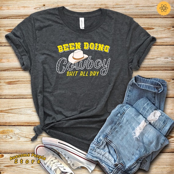 Funny Cowboy Shirts / Been Doing Cowboy 