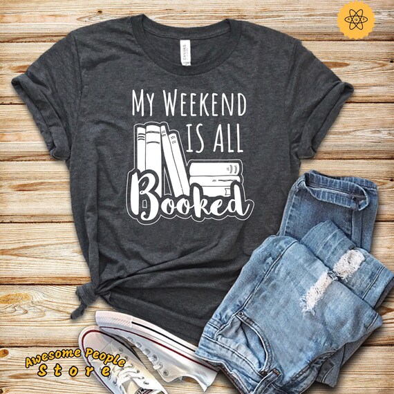 Reading Shirt, My Weekend Is All Booked, Book Shirt, Book Lover Shirt, Librarian Gift,  Book Worm, Librarian, Bookish, Hoodies, Tank