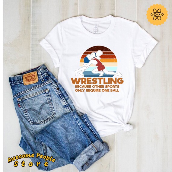 Wrestling Shirts / Wrestling Because Other Sports Only Require One Ball T-shirt / Funny Wrestler Shirt / Wrestler Gift / Wrestling Lovers