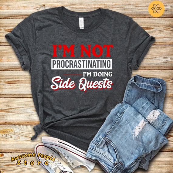 Nerdy Shirt, I'm Not Procrastinating I'm Doing Side Quests, Funny Nerd Shirt, Nerdy Gift, Geeky Tee, Sarcastic Shirt, Side Hustler Shirt