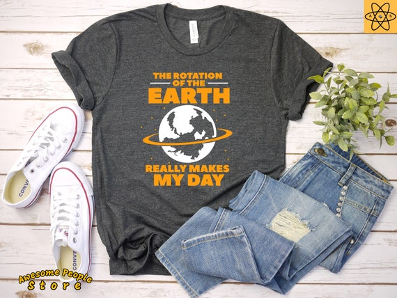 The Rotation Of The Earth Really Makes My Day, Science Class Shirt, Astronomy, Planet Tee, Astronomy Teacher Short-Sleeve Unisex T-Shirt