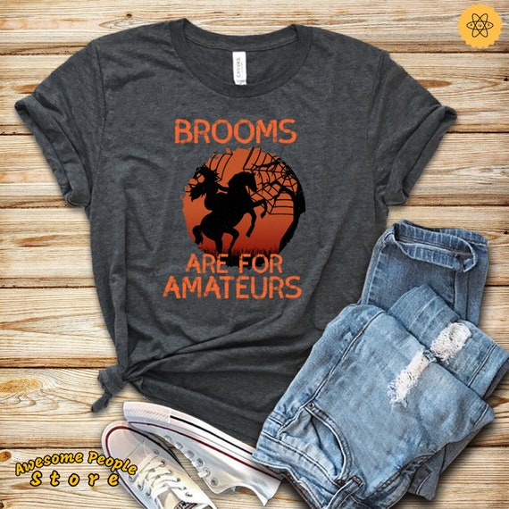Funny Witch Riding Tee / Brooms are for Amateurs  Shirt / Horse Halloween Shirts / Horse Lovers Gifts / Halloween Tank / Party Halloween Tee