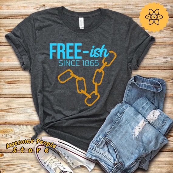 Black Lives Matter, Free-ish Since 1865 Shirt, Freeish Shirt, Juneteenth Shirt, Jenteenth Shirt, Black History, Black History Matters, Gift