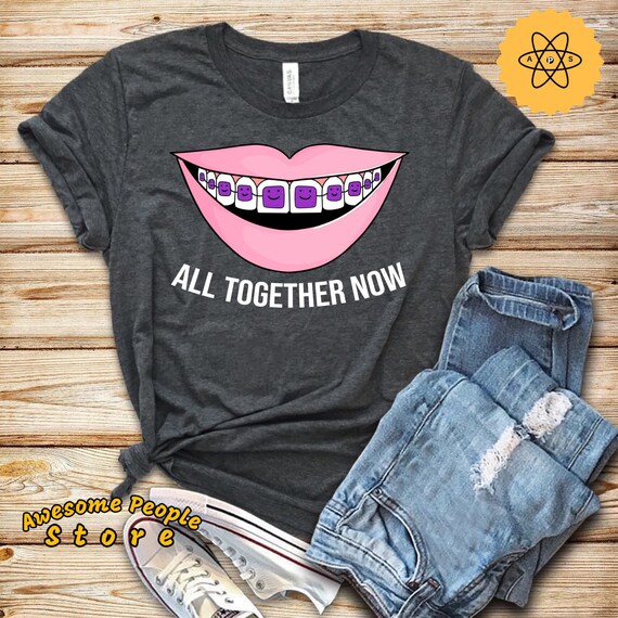 All Together Now | Braces Shirt | Orthodontist Shirt | Gift for Orthodontist | Teeth Braces Gift | Funny Braces Shirt
