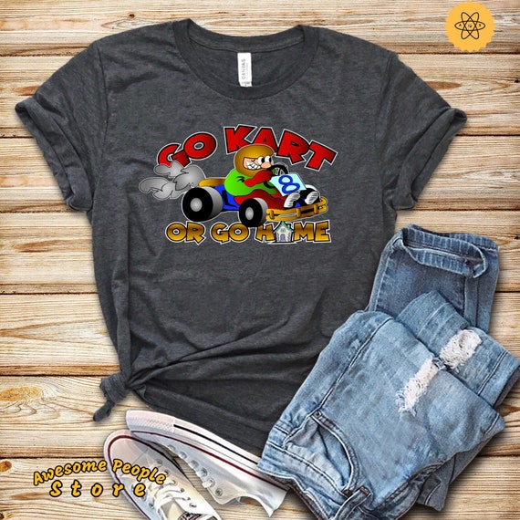 Go Kart Or Go Home, Go Kart, Go Kart Racing, Shirt, Tank Top, Hoodie, Go Karting, Kart, Go-Kart, Go-Karting, Go Kart Racer