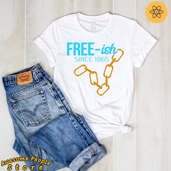 Black Lives Matter / Free-ish Since 1865 Shirt / Freeish Shirt / Juneteenth Shirt / Jenteenth TShirt / Black History / Black History Matters