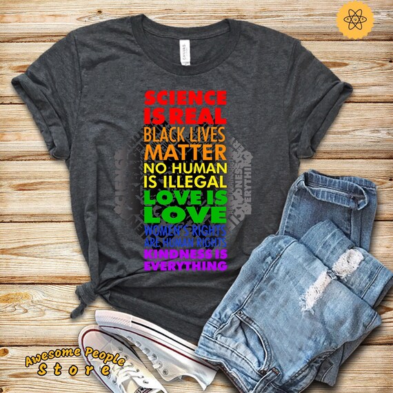 Science is Real, Black Lives Matter, Love Is Love, Equality T-Shirt, Liberal Shirt, Human Rights Shirt, Black Lives Matter Shirt, Love Wins