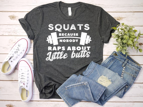 Squats Because Nobody Raps About Little Butts T-Shirt, Gym Shirt, Workout Tee, Weights