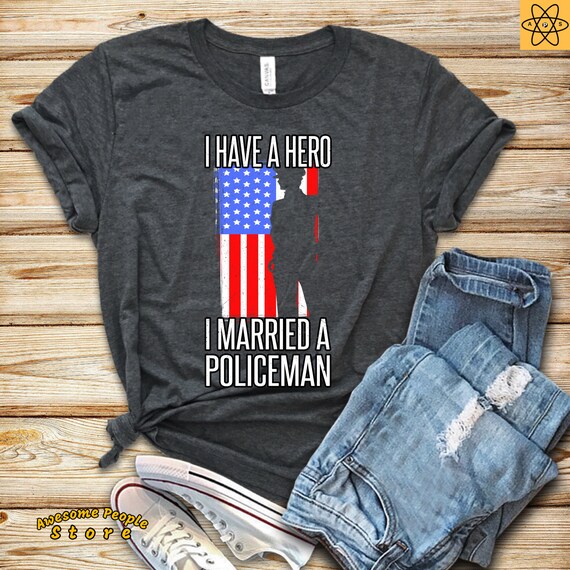 Police Wife Shirt / I Have A Hero I Married A Policeman  / Police Girlfriend Shirt / Law Enforcement / Police Wife Top