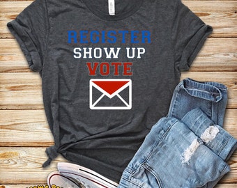 Vote Shirt, Register Show Up Vote, Voter Registration, Election Day Shirt, Register To Vote, Vote Tee, Vote 2020, Tank Top, Hoodie