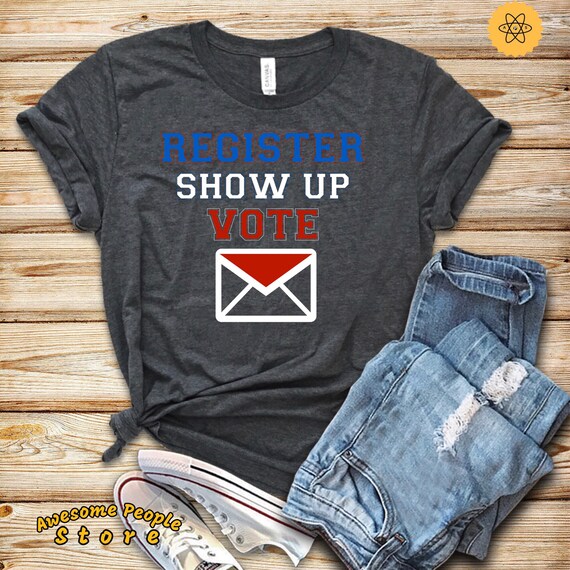 Vote Shirt, Register Show Up Vote, Voter Registration, Election Day Shirt, Register To Vote, Vote Tee, Vote 2020, Tank Top, Hoodie