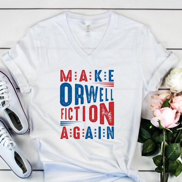 Make Orwell Fiction Again - 1984 George Orwell - Conspiracy Theories 1984 Book - Political Shirt - Unisex V-Neck