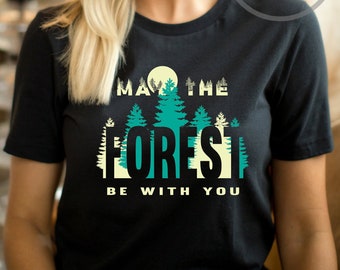 May The Forest Be With You Tree Hugger Shirt - Nature Lovers T Shirt - Forest Mountain Hiking Camping Shirt - Plant Trees Shirt