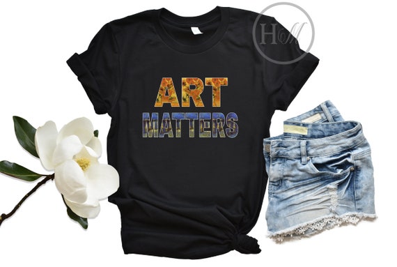Statement Art Matters Shirt, Famous Painting T Shirt, Vincent Van Gogh Shirt,  Van Gogh Sunflowers, Starry Starry Night, Art Teacher Gifts