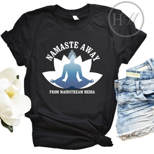 Namaste Away Anti Media Anti Government Shirt - Political T Shirt - Womens Graphic Tee - Funny Trump Fake News Shirt - Gift for Yoga Lover