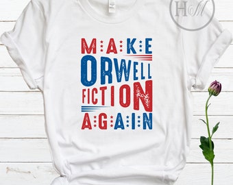 George Orwell - Make Orwell Fiction Again - 1984 Book - Conspiracy Theories - Political Shirt