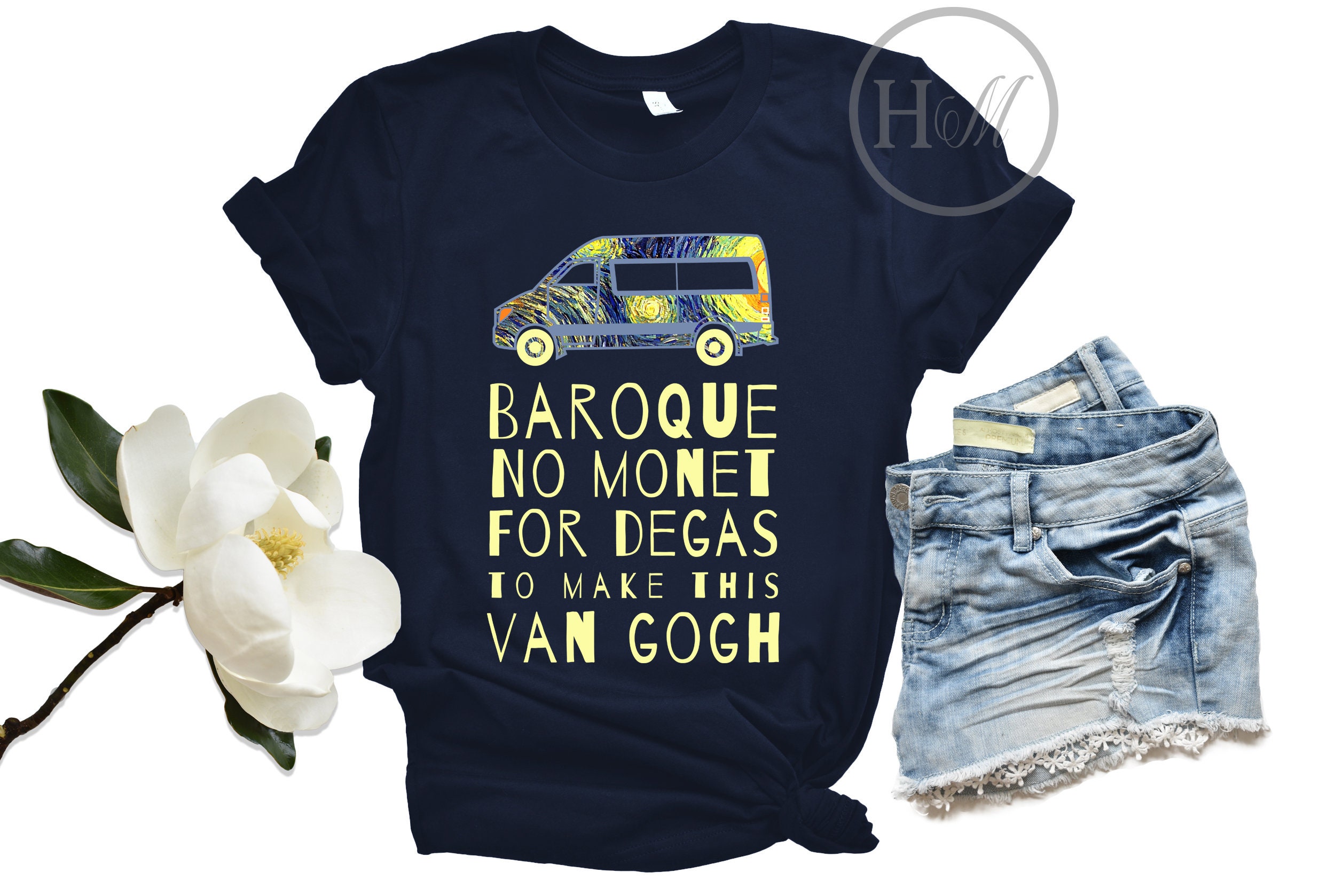 I Have No Monet For Degas To Make The Van Gogh T-Shirt I Have No Monet For Degas To Make The Van Gogh T-Shirt