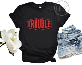 Here Comes Trouble | Trouble Maker Shirt