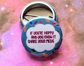 If You’re Happy And You Know It Shake Your Meds - 25mm Pin Badge