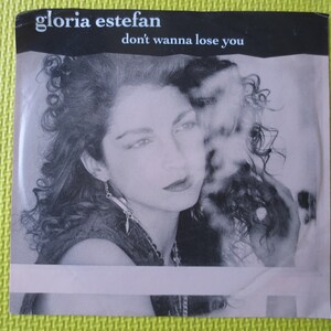 GLORIA ESTEFAN, Don't WANNA Lose You,  45 Rpm, Pop Record, Pop Album, Pop Vinyl, Record Vinyl, Vinyl Record, 1989 Records