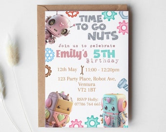 May include: A pink and blue robot themed birthday invitation for a 5th birthday party. The invitation says "Time to go nuts" and includes the date, time, and location of the party. It also includes a phone number to RSVP.