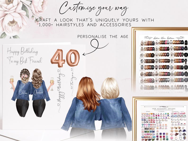 May include: A personalized birthday greeting card featuring an illustration of two friends in denim jackets holding champagne glasses, with the text Happy Birthday To my Best Friend and a rose gold 40 balloon. Includes charts for hair and accessory options.