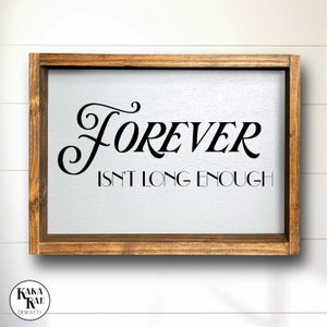 Forever Isn&#39;t Long Enough | Wood Sign | Home Decor