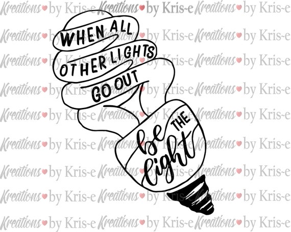 Be The Light Svg When All Other Lights Go Out Be The Light Etsy