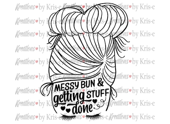 Download Messy Bun Svg Messy Bun And Getting Stuff Done Girl Lashes Shirt Bag Mug Card Or Sign Design Svg Png Jpeg Digital Design