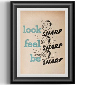 May include: A vintage-style poster with a cartoon illustration of a man's face. The poster has the text "look sharp, feel sharp, be sharp" in blue and black text.