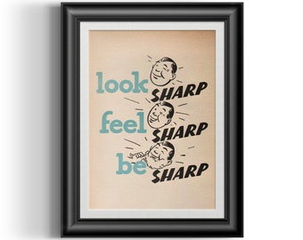 Look Sharp Feel Sharp be Sharp! Men shaving inspirational quote poster print , perfect gift to any confident man