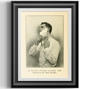 May include: A black and white photo of a man shaving with a straight razor. The caption reads "To shave upward against the growth of the beard."