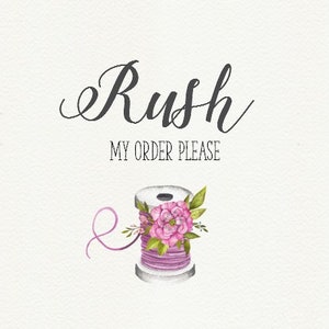 May include: A watercolor illustration of a spool of thread with pink flowers and green leaves. The text "Rush My Order Please" is written in cursive above the spool.