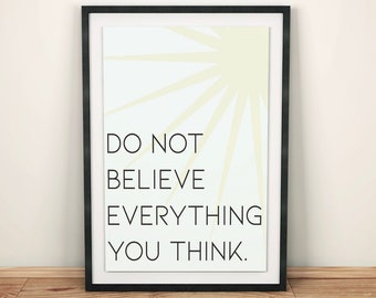 do not believe everything you think || what we think, we become ||  meditation, mantra, inspiration, home decor, quotes, affirmation, dbt