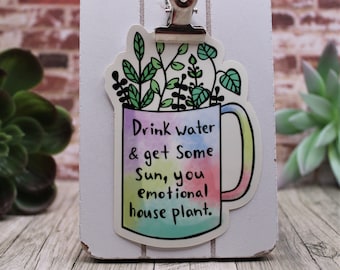 You Emotional Houseplant - Die Cut Weatherproof Permanent Vinyl Sticker - Plant and Coffee Mug Themed Self Care Hydration Reminder Sticker