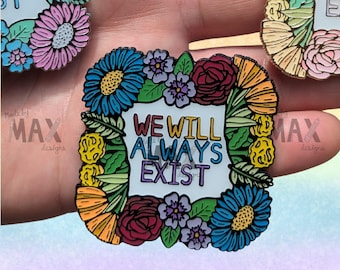 We Will Always Exist - 3" Enamel Pin - Floral Pride LGBTQ+ Rainbow Flair Lapel Piin