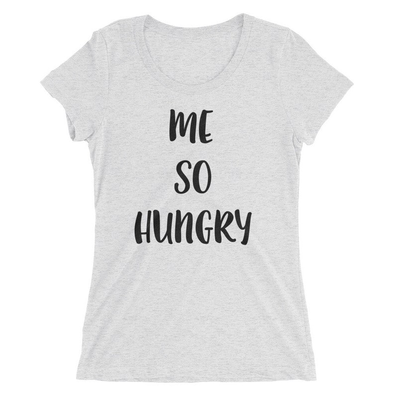Me so hungry short sleeve t-shirt | Etsy