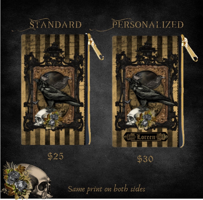 May include: Two zippered pouches featuring a black raven, skull, and floral design on a gold and brown striped background. The pouch on the left is labelled "Standard" and costs &pound;25. The pouch on the right is labelled "Personalized" and costs &pound;30. The text "Loreen" is printed on the right pouch. The text "Same print on both sides" is printed below the pouches.