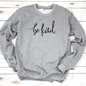 Be Kind Sweatshirt + Be Kind + Positivity + Good Vibes + Happy + Unisex Sweatshirt + Kindness Sweatshirt