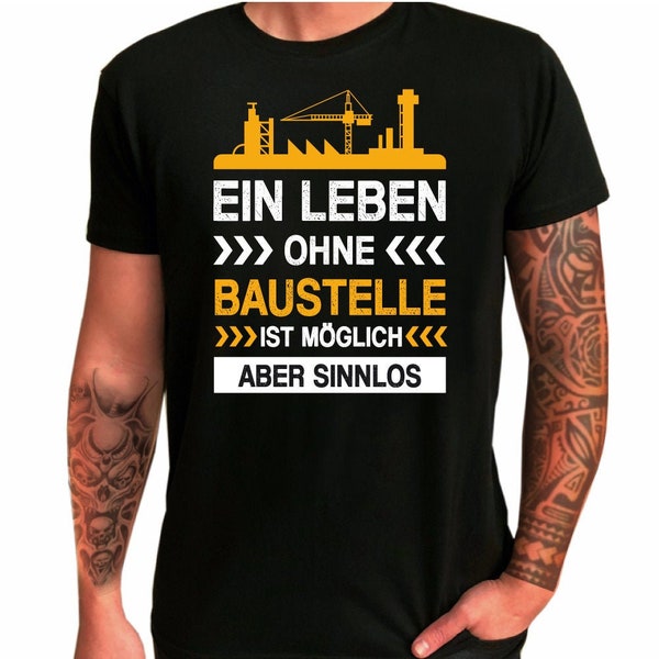 Herren T-Shirt "Ein Leben ohne Baustelle ist möglich Aber sinnlos!" Geschenkidee zum Geburtstag - Shirt mit lustigem Spruch für Ihn