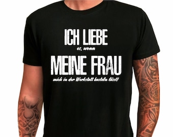 T-shirt homme « J’aime quand ma femme me fait bricoler dans l’atelier » Idée de cadeau pour l’anniversaire - t-shirt avec un sort amusant