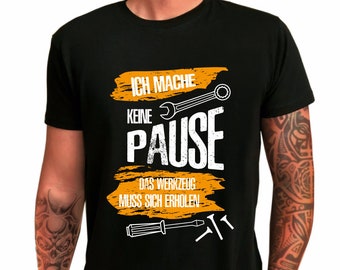 Herren T-Shirt "Ich mache keine Pause - Das Werkzeug muss sich erholen" Geschenkidee zum Geburtstag für ihn - Shirt mit lustigem Spruch