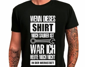 Herren T-Shirt "Wenn dieses Shirt noch sauber ist, war ich noch nicht in der Werkstatt" Geschenk mit lustigem Spruch zum Geburtstag für ihn