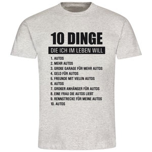 Herren T-Shirt 10 Dinge die ich im Leben will Autos Geschenkidee zum Geburtstag für ihn Shirt mit lustigem Spruch Vatertagsgeschenk grau meliert