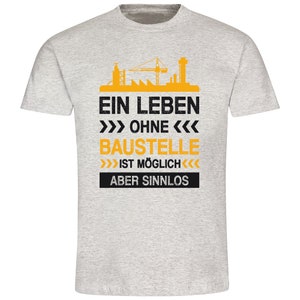 Herren T-Shirt Ein Leben ohne Baustelle ist möglich Aber sinnlos Geschenkidee zum Geburtstag Shirt mit lustigem Spruch für Ihn grau meliert